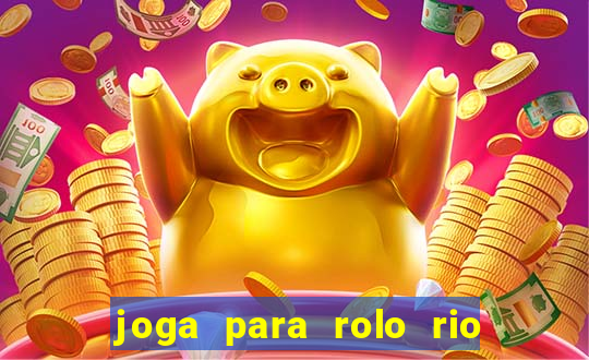 joga para rolo rio das pedras